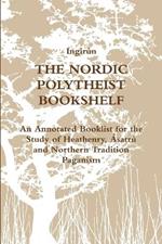 The Nordic Polytheist Bookshelf: An Annotated Booklist for the Study of Heathenry, Asatru and Northern Tradition Paganism