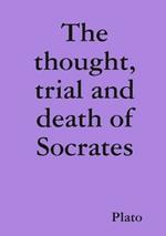 The Thought, Trial and Death of Socrates