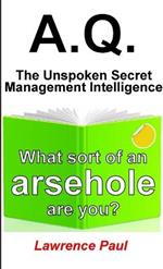 A.Q. - The Unspoken Secret Management Intelligence: What sort of an arsehole are you?