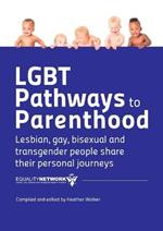 LGBT Pathways to Parenthood: Lesbian, Gay, Bisexual and Transgender People Share Their Personal Journeys