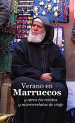 Verano en Marruecos y otros 60 relatos y microrrelatos de viaje