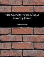 The Secrets to Building a Quality Home