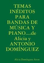 TEMAS INEDITOS PARA BANDAS DE MUSICA Y PIANO...de Alicia y ANTONIO DOMINGUEZ