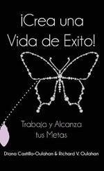 !Crea Una Vida De Exito!: Trabaja Y Alcanza Tus Metas