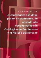 Las Cualidades Que Debe Poseer Un Ciudadano, De Acuerdo a La Conceptualizacion Ontologica Del Ser Humano y La Filosofia Del Derecho