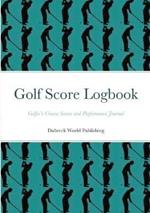 Golf Score Logbook: Golfer's Course Scores and Performance Journal