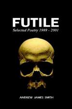 Futile: Selected Poetry 1989 - 2001