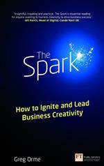 Spark, The: How to Ignite and Lead Business Creativity