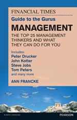 The FT Guide to the Gurus: Management - The Top 25 Management Thinkers and What They Can Do For You