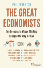 Great Economists, The: Ten Economists whose thinking changed the way we live