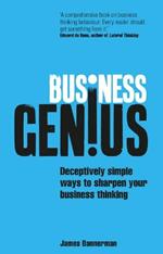 Business Genius: Deceptively simple ways to sharpen your business thinking