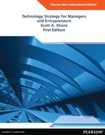 Technology Strategy for Managers and Entrepreneurs: Pearson New International Edition