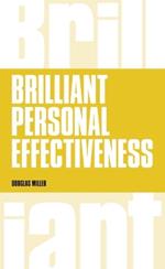 Brilliant Personal Effectiveness: What to know and say to make an impact at work