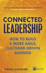 Connected Leadership: How to build a more agile, customer-driven business