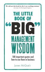 Little Book of Big Management Wisdom, The: 90 important quotes and how to use them in business