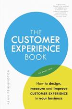 Customer Experience Manual, The: How to design, measure and improve customer experience in your business