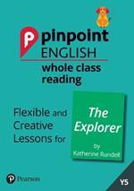 Pinpoint English Whole Class Reading Y5: The Explorer: Flexible and Creative Lessons for The Explorer (by Katherine Rundell)