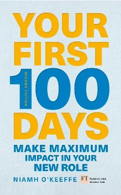 Your First 100 Days: Make maximum impact in your new role [Updated and Expanded] - Niamh O'Keeffe - cover