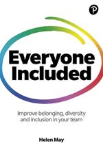 Everyone Included: How to improve belonging, diversity and inclusion in your team: How to improve belonging, diversity and inclusion in your team