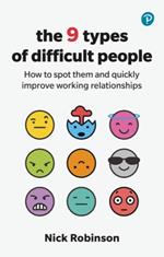 The 9 Types of Difficult People: How to spot them and quickly improve working relationships