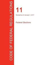 CFR 11, Federal Elections, January 01, 2017 (Volume 1 of 1)