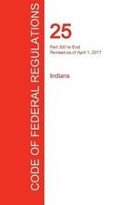 CFR 25, Part 300 to End, Indians, April 01, 2017 (Volume 2 of 2)