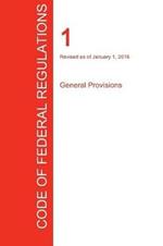 CFR 1, General Provisions, January 01, 2016 (Volume 1 of 1)