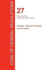 CFR 27, Parts 40 to 399, Alcohol, Tobacco Products and Firearms, April 01, 2017 (Volume 2 of 3)