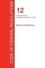 CFR 12, Parts 500 to 599, Banks and Banking, January 01, 2012 (Volume 6 of 8)