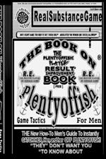 THE BOOK ON PLENTY OF FISH FOR MEN PART 5-THE MASTER PLAYER R.E THE New How-To GUIDE to Instantly Catch Her, Her, and Her Off of Plenty of Fish! 