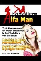 Hoe Word Je Een Alfa Man