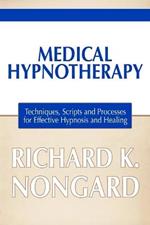 Medical Hypnotherapy: Techniques, Scripts and Processes for Effective Hypnosis and Healing