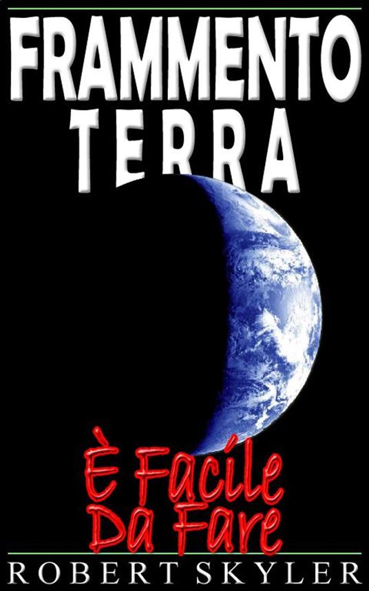 Frammento Terra - È Facile Da Fare - Robert Skyler - ebook