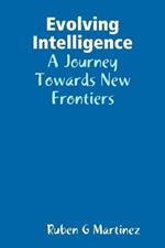 Evolving Intelligence: A Journey Towards New Frontiers