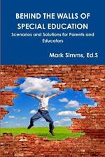 Behind the Walls of Special Education: Scenarios and Solutions for Parents and Educators