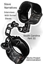 Slave Narratives: Interviews with Former Slaves South Carolina Narratives-Part 3