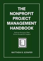 The Nonprofit Project Management Handbook: Delivering Mission-Driven Results