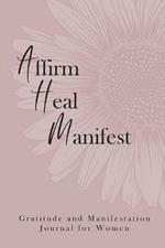 Affirm Heal Manifest: Gratitude and Manifestation Journal for Women