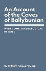 An Account of the Caves of Ballybunian, County of Kerry: With Some Mineralogical Details