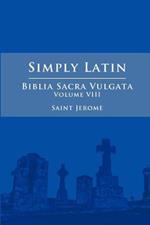 Simply Latin - Biblia Sacra Vulgata Vol. VIII