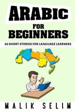 Arabic For Beginners: 50 Short Stories For Language Learners: Grow Your Vocabulary The Fun Way!: Grow Your Vocabulary The Fun Way!