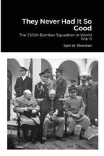 They Never Had It So Good: The 350th Bomber Squadron in World War II