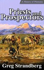 Priests and Prospectors: A History of Montana, Volume II
