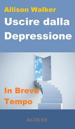 Uscire dalla Depressione: In Breve Tempo