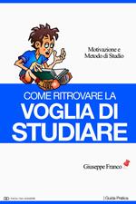 Come ritrovare la voglia di studiare. Motivazione e metodo di studio