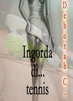 Ingorda di... tennis