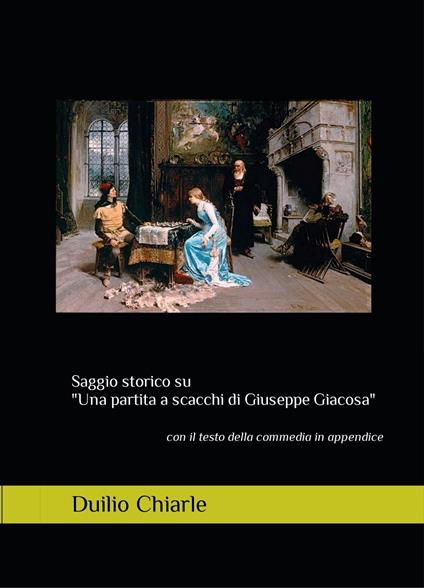 Saggio storico su "Una partita a scacchi di Giuseppe Giacosa" - Duilio Chiarle - ebook