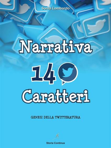 Narrativa in 140 caratteri. Genesi della twitteratura - Sonia Lombardo - ebook