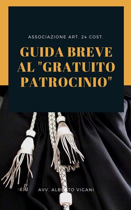 Guida Breve al “Gratuito Patrocinio”: Vademecum per l'accesso al Patrocinio a spese dello Stato - X° Edizione 2023 - Alberto Vigani - ebook