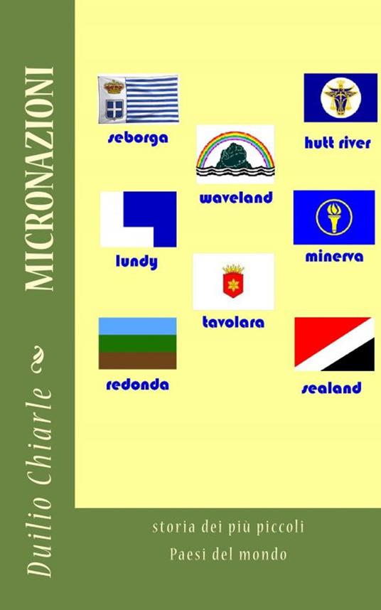 Micronazioni: Storia dei più piccoli Paesi del Mondo - Duilio Chiarle - ebook